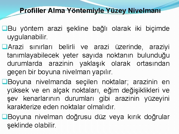 Profiller Alma Yöntemiyle Yüzey Nivelmanı q. Bu yöntem arazi şekline bağlı olarak iki biçimde