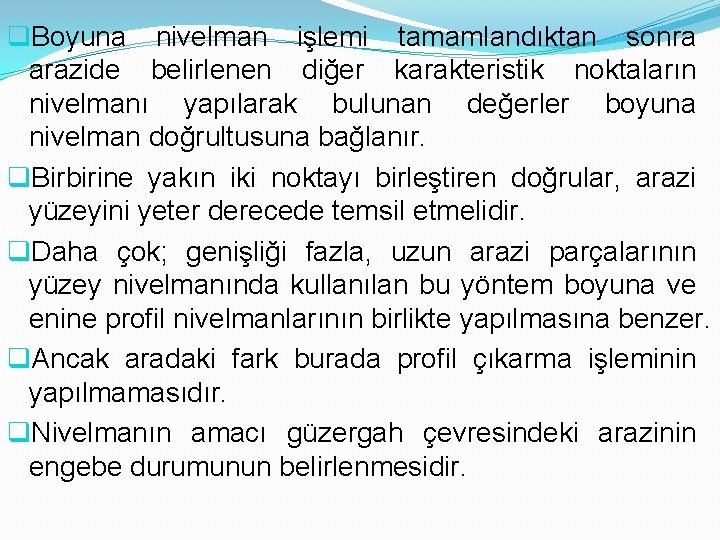 q. Boyuna nivelman işlemi tamamlandıktan sonra arazide belirlenen diğer karakteristik noktaların nivelmanı yapılarak bulunan