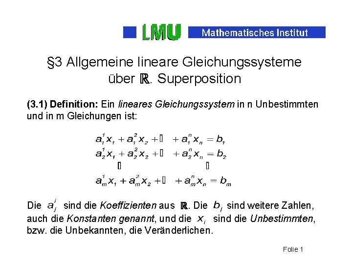 § 3 Allgemeine lineare Gleichungssysteme über ℝ. Superposition (3. 1) Definition: Ein lineares Gleichungssystem