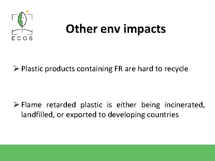 Other env impacts Ø Plastic products containing FR are hard to recycle Ø Flame Other env impacts Ø Plastic products containing FR are hard to recycle Ø Flame