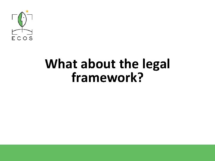 What about the legal framework? 