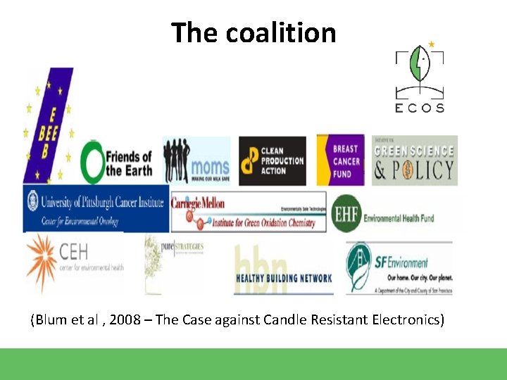 The coalition (Blum et al , 2008 – The Case against Candle Resistant Electronics) The coalition (Blum et al , 2008 – The Case against Candle Resistant Electronics)