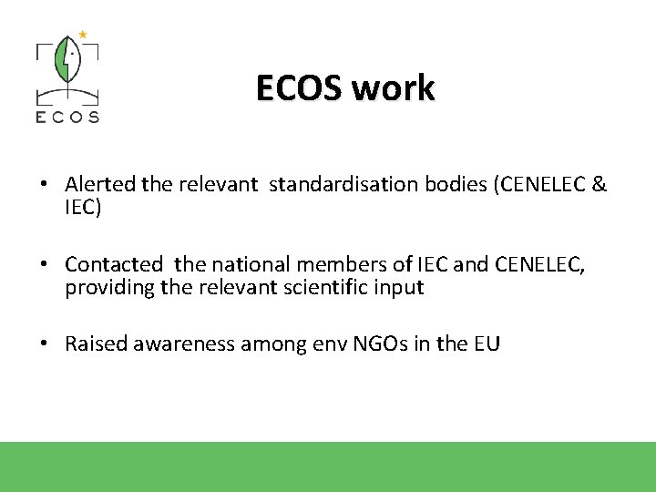 ECOS work • Alerted the relevant standardisation bodies (CENELEC & IEC) • Contacted the