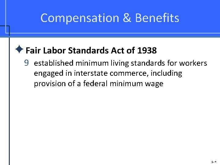 Compensation & Benefits ✦Fair Labor Standards Act of 1938 9 established minimum living standards