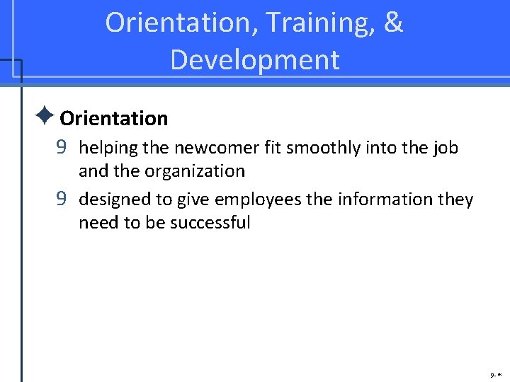 Orientation, Training, & Development ✦Orientation 9 helping the newcomer fit smoothly into the job