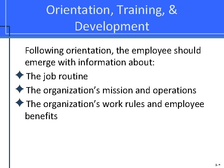 Orientation, Training, & Development Following orientation, the employee should emerge with information about: ✦The