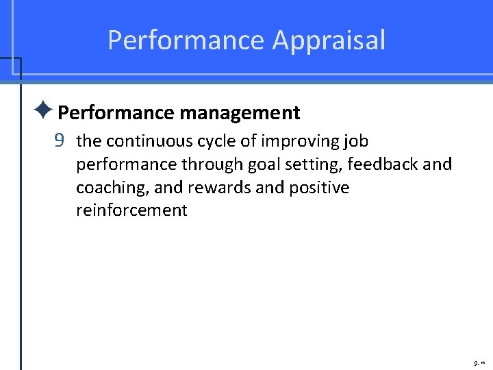 Performance Appraisal ✦Performance management 9 the continuous cycle of improving job performance through goal