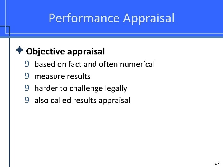 Performance Appraisal ✦Objective appraisal 9 9 based on fact and often numerical measure results