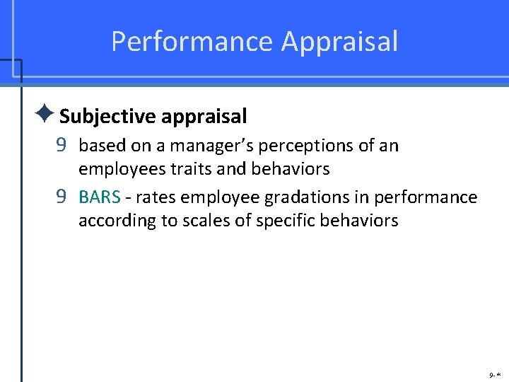 Performance Appraisal ✦Subjective appraisal 9 based on a manager’s perceptions of an employees traits