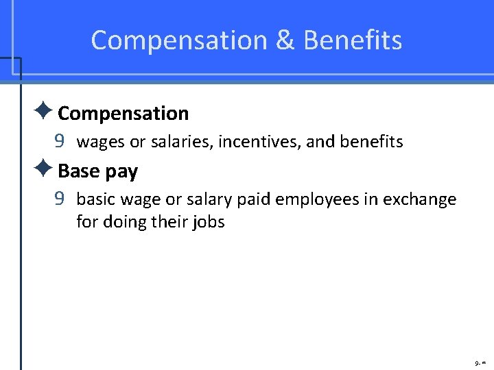 Compensation & Benefits ✦Compensation 9 wages or salaries, incentives, and benefits ✦Base pay 9