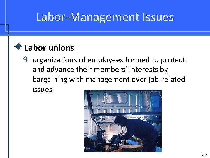 Labor-Management Issues ✦Labor unions 9 organizations of employees formed to protect and advance their