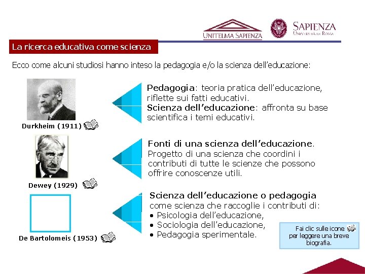 La ricerca educativa come scienza Ecco come alcuni studiosi hanno inteso la pedagogia e/o