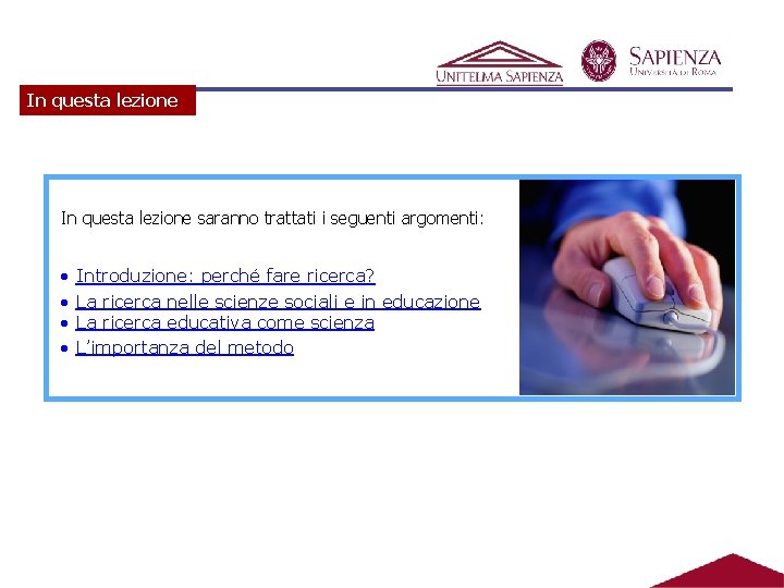 In questa lezione saranno trattati i seguenti argomenti: • • Introduzione: perché fare ricerca?