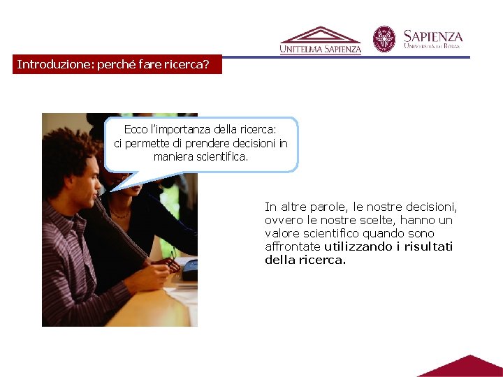 Introduzione: perché fare ricerca? Ecco l’importanza della ricerca: ci permette di prendere decisioni in