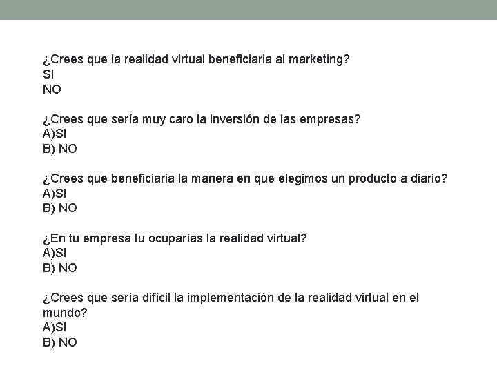 ¿Crees que la realidad virtual beneficiaria al marketing? SI NO ¿Crees que sería ¿Crees que la realidad virtual beneficiaria al marketing? SI NO ¿Crees que sería