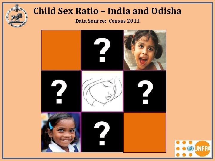 Child Sex Ratio – India and Odisha Data Source: Census 2011 Child Sex Ratio – India and Odisha Data Source: Census 2011