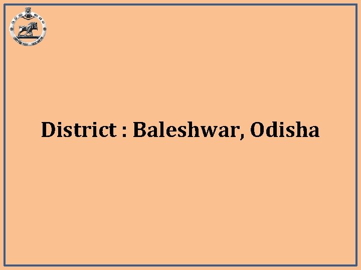 District : Baleshwar, Odisha District : Baleshwar, Odisha