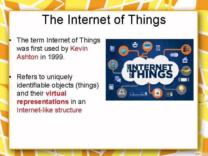 The Internet of Things • The term Internet of Things was first used by