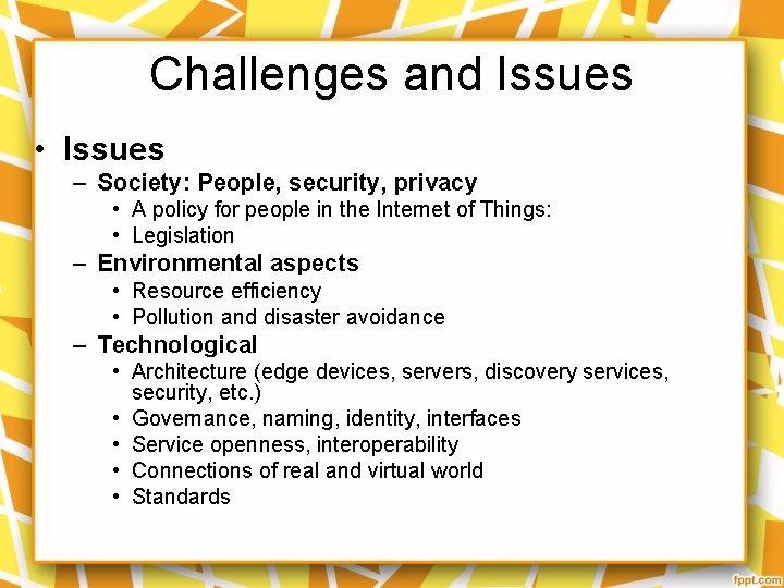 Challenges and Issues • Issues – Society: People, security, privacy • A policy for