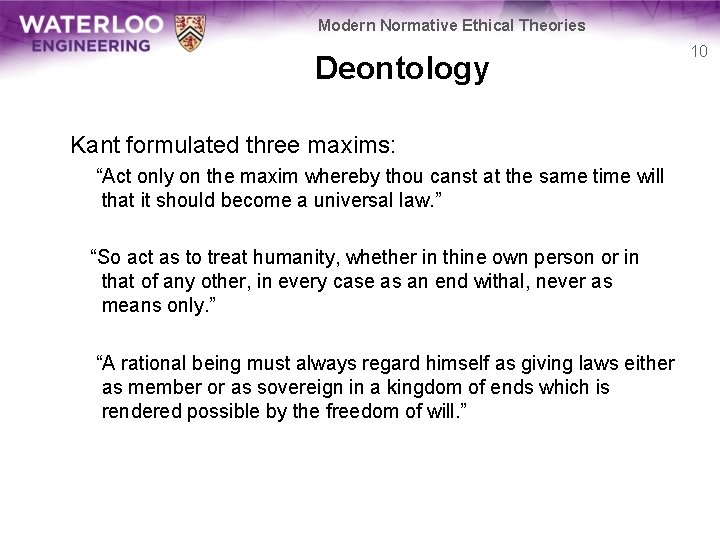 Modern Normative Ethical Theories Deontology Kant formulated three maxims: “Act only on the maxim