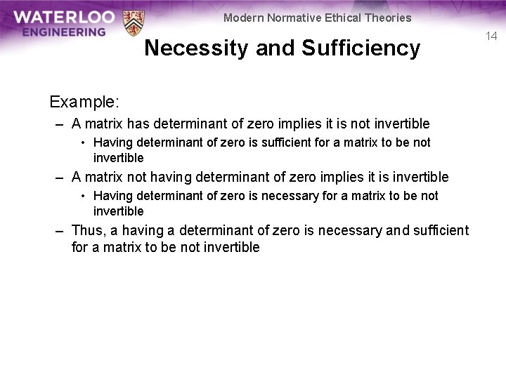 Modern Normative Ethical Theories Necessity and Sufficiency Example: – A matrix has determinant of