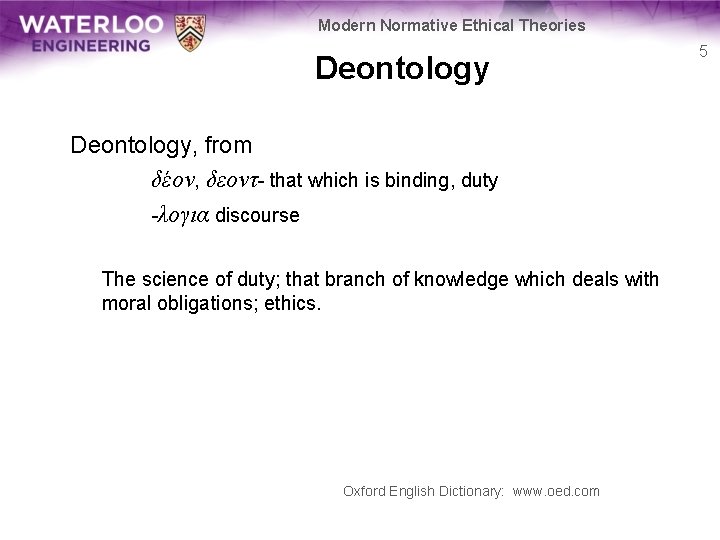 Modern Normative Ethical Theories Deontology, from δέον, δεοντ- that which is binding, duty -λογια