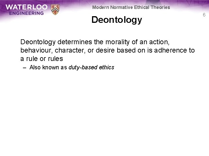 Modern Normative Ethical Theories Deontology determines the morality of an action, behaviour, character, or