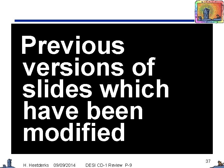 Previous versions of slides which have been modified H. Heetderks 09/09/2014 DESI CD-1 Review