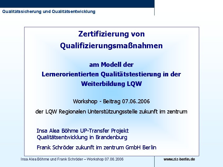 Qualitätssicherung und Qualitätsentwicklung Zertifizierung von Qualifizierungsmaßnahmen am Modell der Lernerorientierten Qualitätstestierung in der Weiterbildung