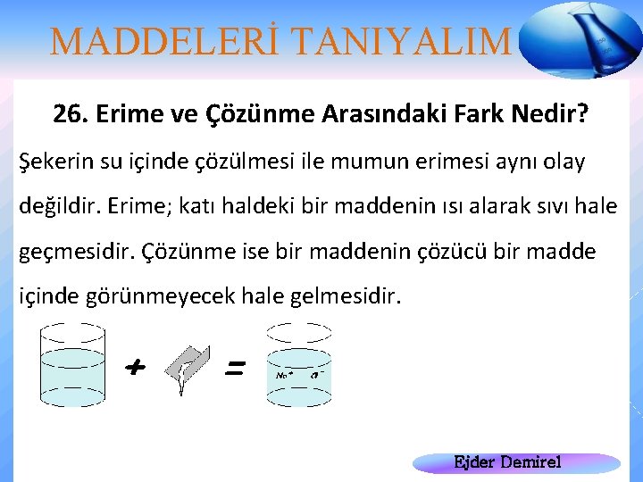 MADDELERİ TANIYALIM 26. Erime ve Çözünme Arasındaki Fark Nedir? Şekerin su içinde çözülmesi ile