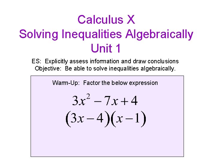 Calculus X Solving Inequalities Algebraically Unit 1 ES: Explicitly assess information and draw conclusions