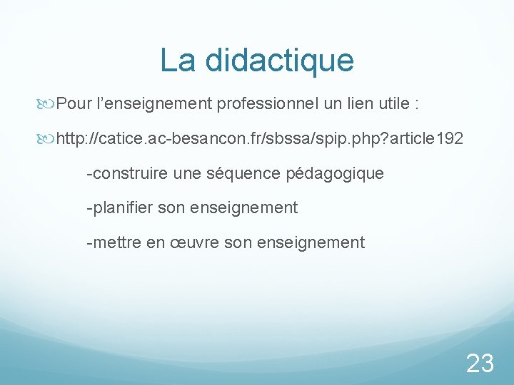 La didactique Pour l’enseignement professionnel un lien utile : http: //catice. ac-besancon. fr/sbssa/spip. php?