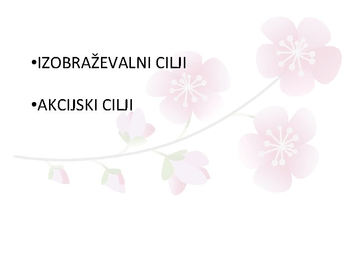  • IZOBRAŽEVALNI CILJI • AKCIJSKI CILJI 