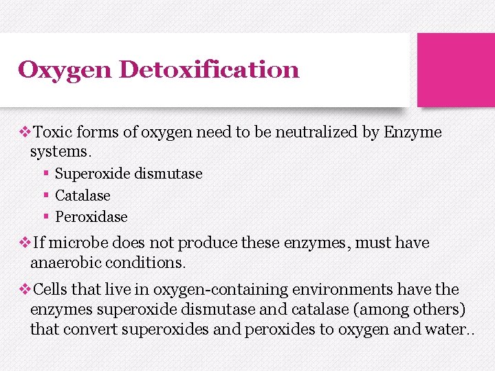 Oxygen Detoxification v. Toxic forms of oxygen need to be neutralized by Enzyme systems.