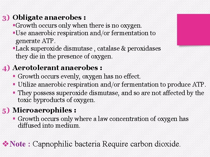 3) Obligate anaerobes : §Growth occurs only when there is no oxygen. §Use anaerobic
