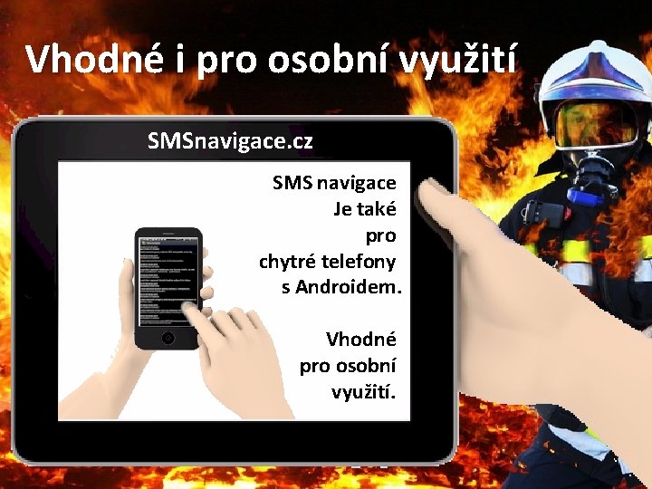 Vhodné i pro osobní využití SMSnavigace. cz SMS navigace Je také pro chytré telefony