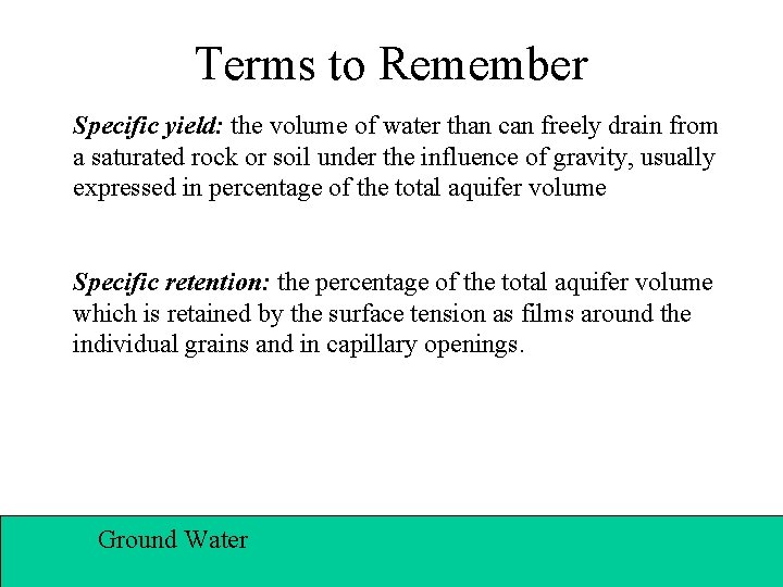 Terms to Remember Specific yield: the volume of water than can freely drain from