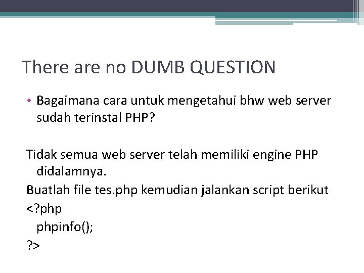 There are no DUMB QUESTION • Bagaimana cara untuk mengetahui bhw web server sudah