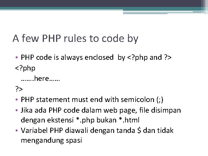 A few PHP rules to code by • PHP code is always enclosed by