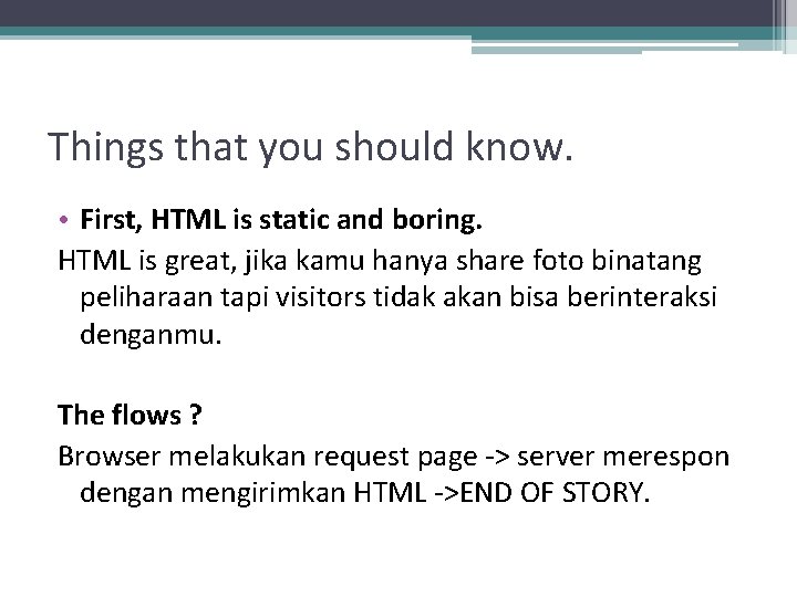 Things that you should know. • First, HTML is static and boring. HTML is