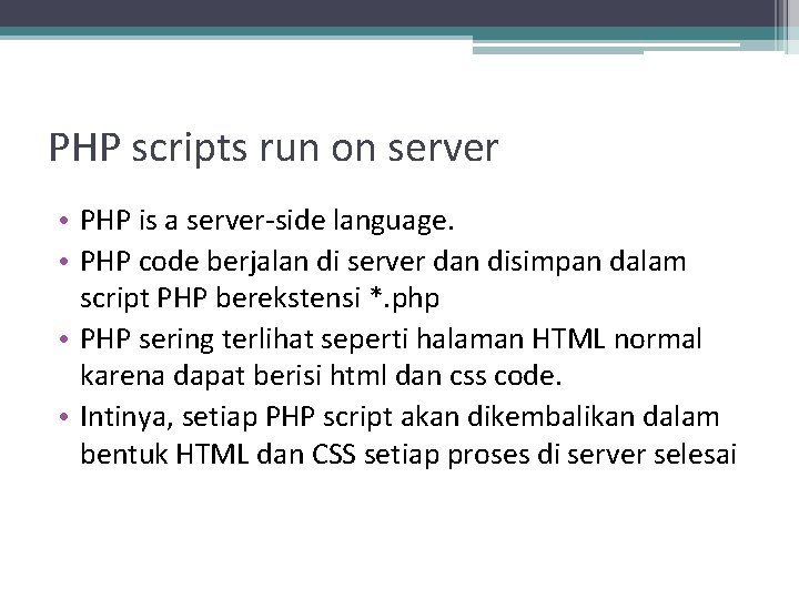 PHP scripts run on server • PHP is a server-side language. • PHP code
