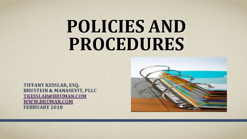 POLICIES AND PROCEDURES TIFFANY KESSLAR, ESQ. BRUSTEIN & MANASEVIT, PLLC TKESSLAR@BRUMAN. COM WWW. BRUMAN.