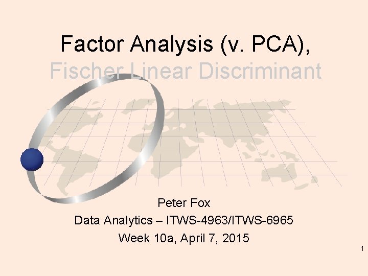 Factor Analysis (v. PCA), Fischer Linear Discriminant Peter Fox Data Analytics – ITWS-4963/ITWS-6965 Week