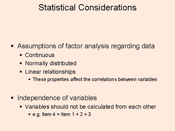 Statistical Considerations § Assumptions of factor analysis regarding data § Continuous § Normally distributed