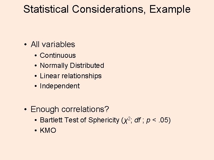 Statistical Considerations, Example • All variables • • Continuous Normally Distributed Linear relationships Independent