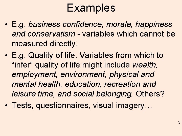 Examples • E. g. business confidence, morale, happiness and conservatism - variables which cannot