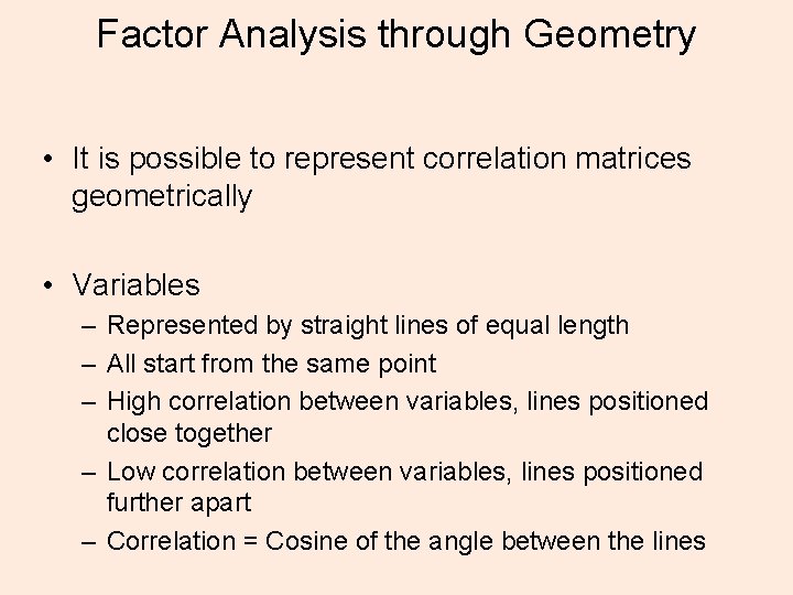 Factor Analysis through Geometry • It is possible to represent correlation matrices geometrically •