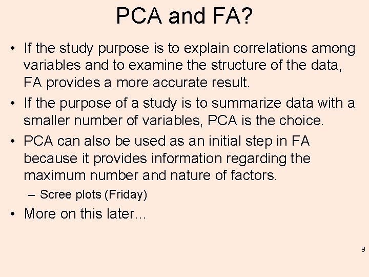 PCA and FA? • If the study purpose is to explain correlations among variables