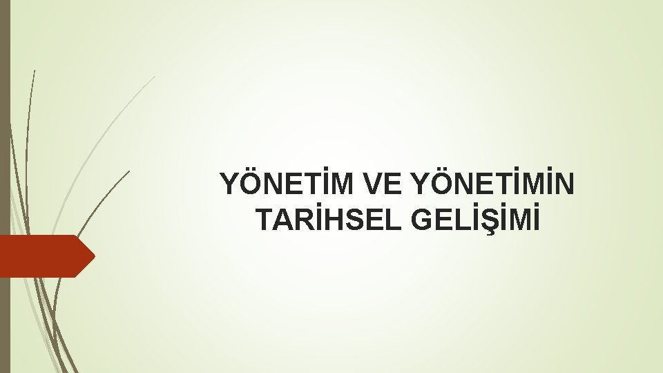 YÖNETİM VE YÖNETİMİN TARİHSEL GELİŞİMİ 