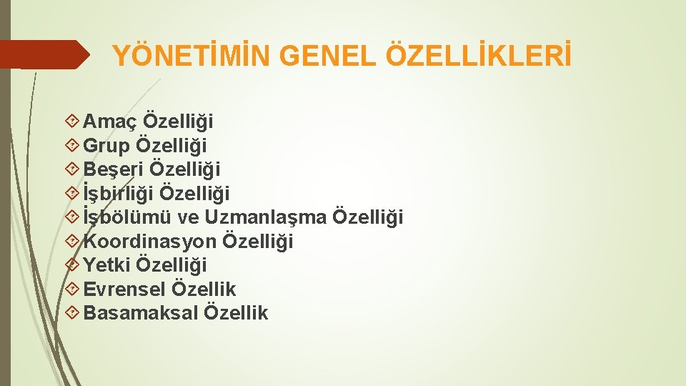 YÖNETİMİN GENEL ÖZELLİKLERİ Amaç Özelliği Grup Özelliği Beşeri Özelliği İşbirliği Özelliği İşbölümü ve Uzmanlaşma